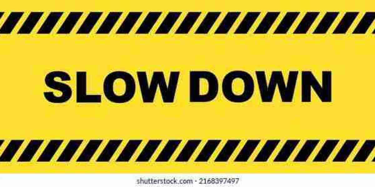 You should slow down